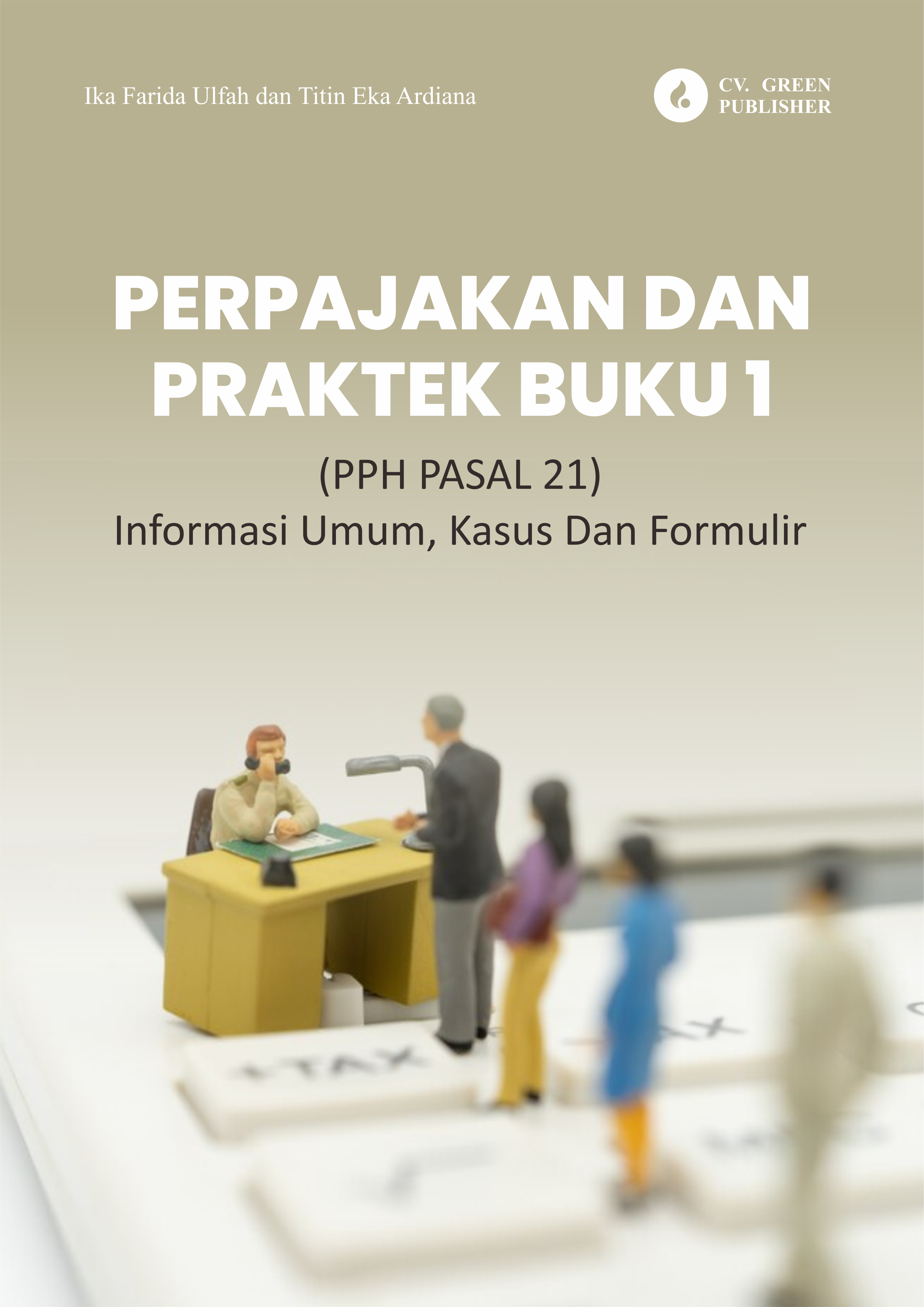 PERPAJAKAN DAN PRAKTEK BUKU 1 (PPH PASAL 21) INFORMASI UMUM, KASUS DAN FORMULIR