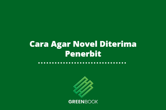Cara Agar Novel Diterima Penerbit