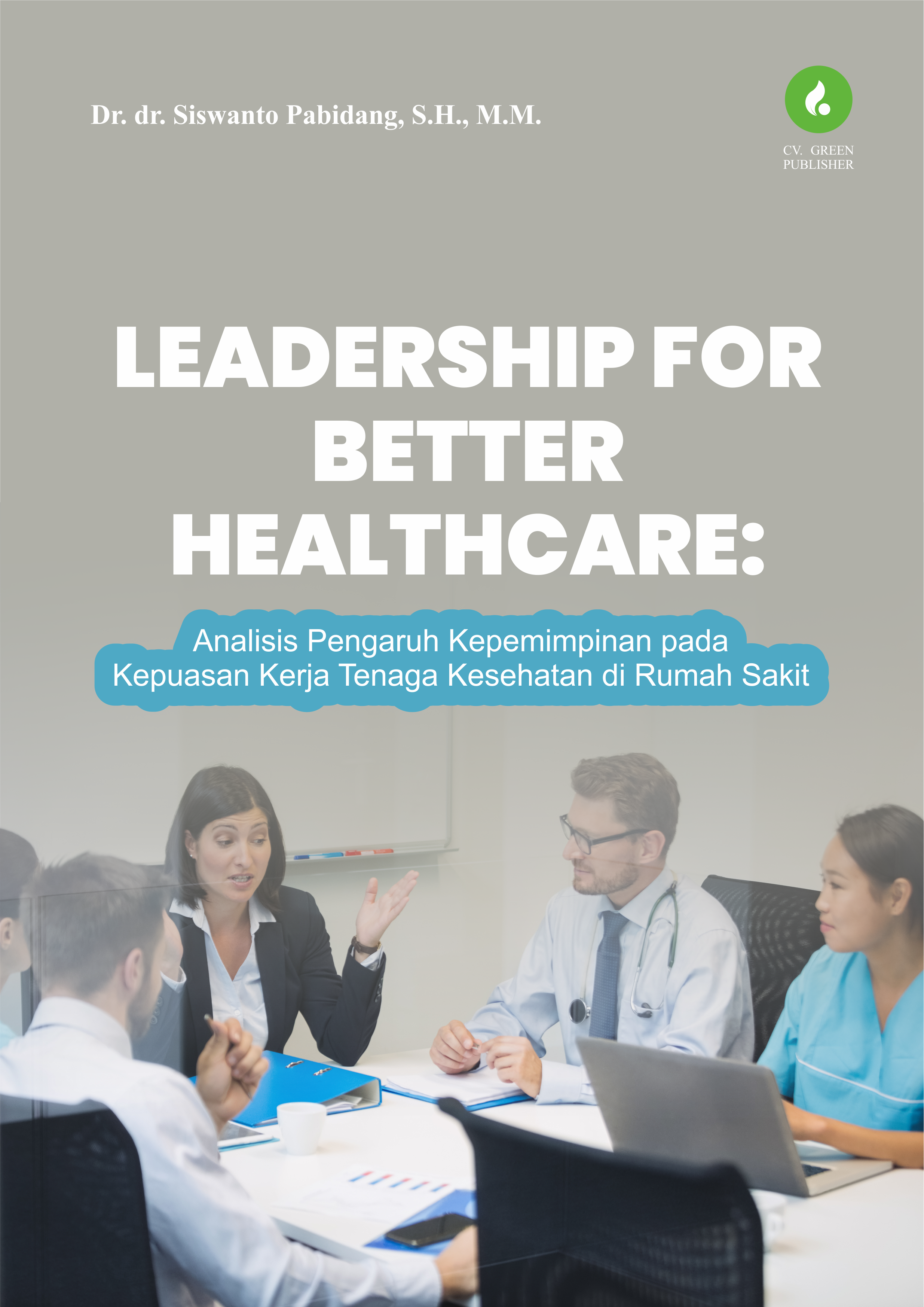 LEADERSHIP FOR BETTER HEALTHCARE: ANALISIS PENGARUH KEPEMIMPINAN PADA KEPUASAN KERJA TENAGA KESEHATAN DI RUMAH SAKIT