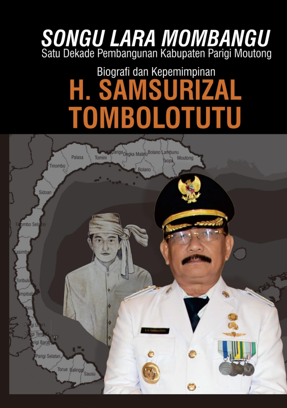 Songu Lara Mombangu Satu Dekade Pembangunan Kabupaten Parigi Moutong: Biografi dan Kepemimpinan H. Samsurizal Tombolotutu