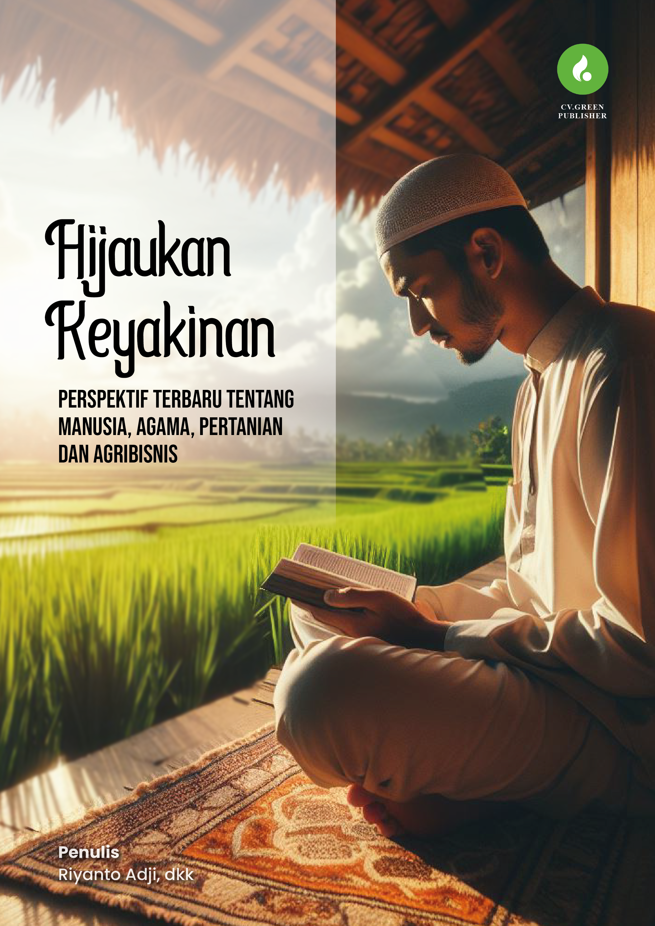 HIJAUKAN KEYAKINAN: PERSPEKTIF TERBARU TENTANG MANUSIA, AGAMA, PERTANIAN DAN AGRIBISNIS