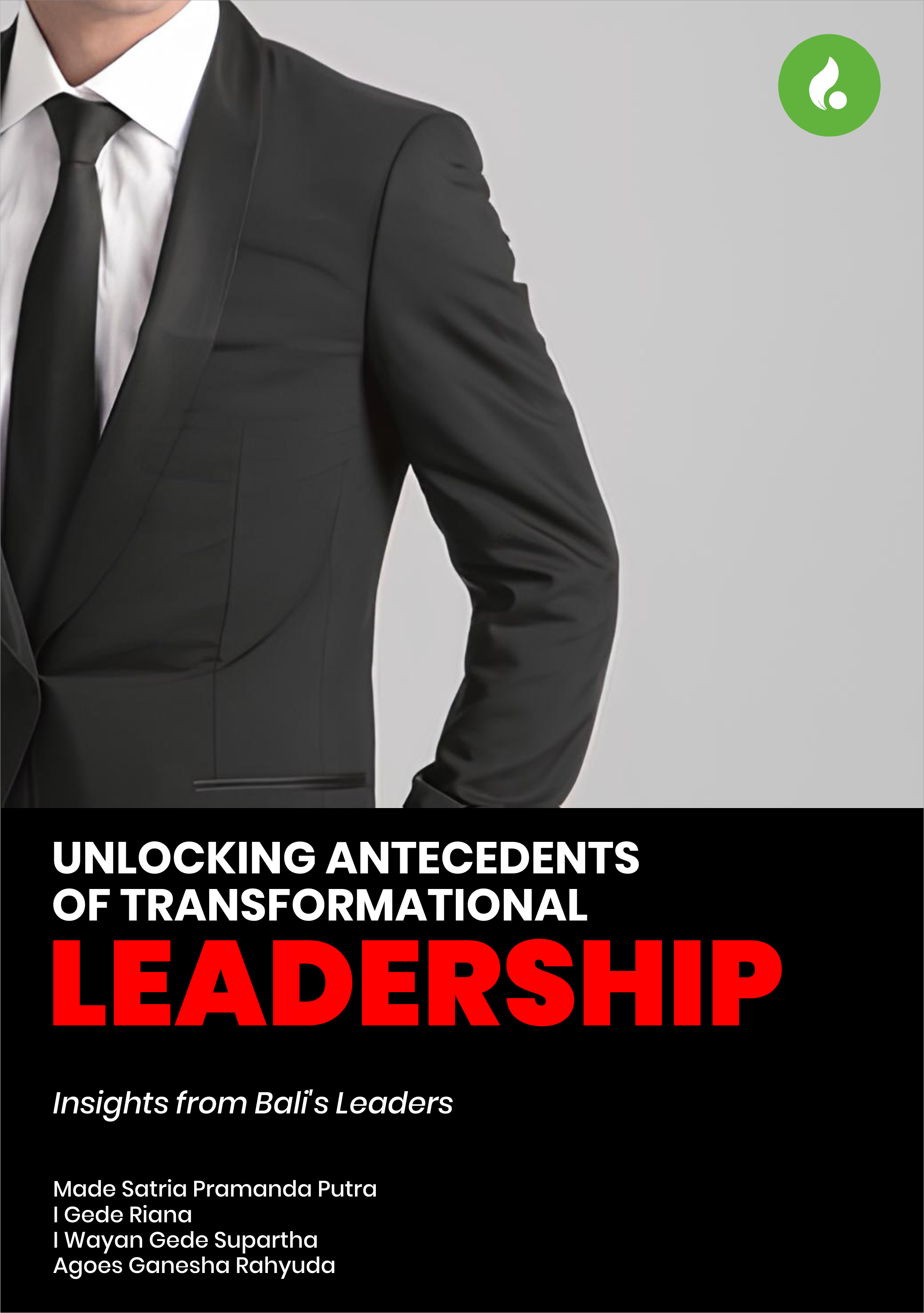 UNLOCKING ANTECEDENTS OF TRANSFORMATIONAL LEADERSHIP: Insights from Bali’s Leaders