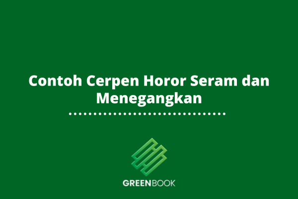 10+ Contoh Cerpen Horor Seram dan Menegangkan