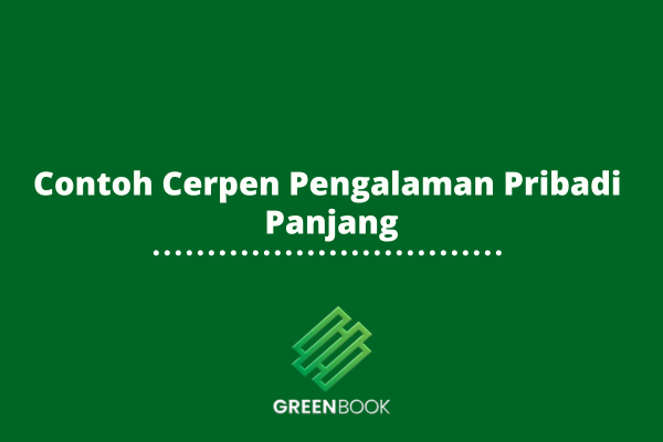 Contoh Cerpen Pengalaman Pribadi Panjang