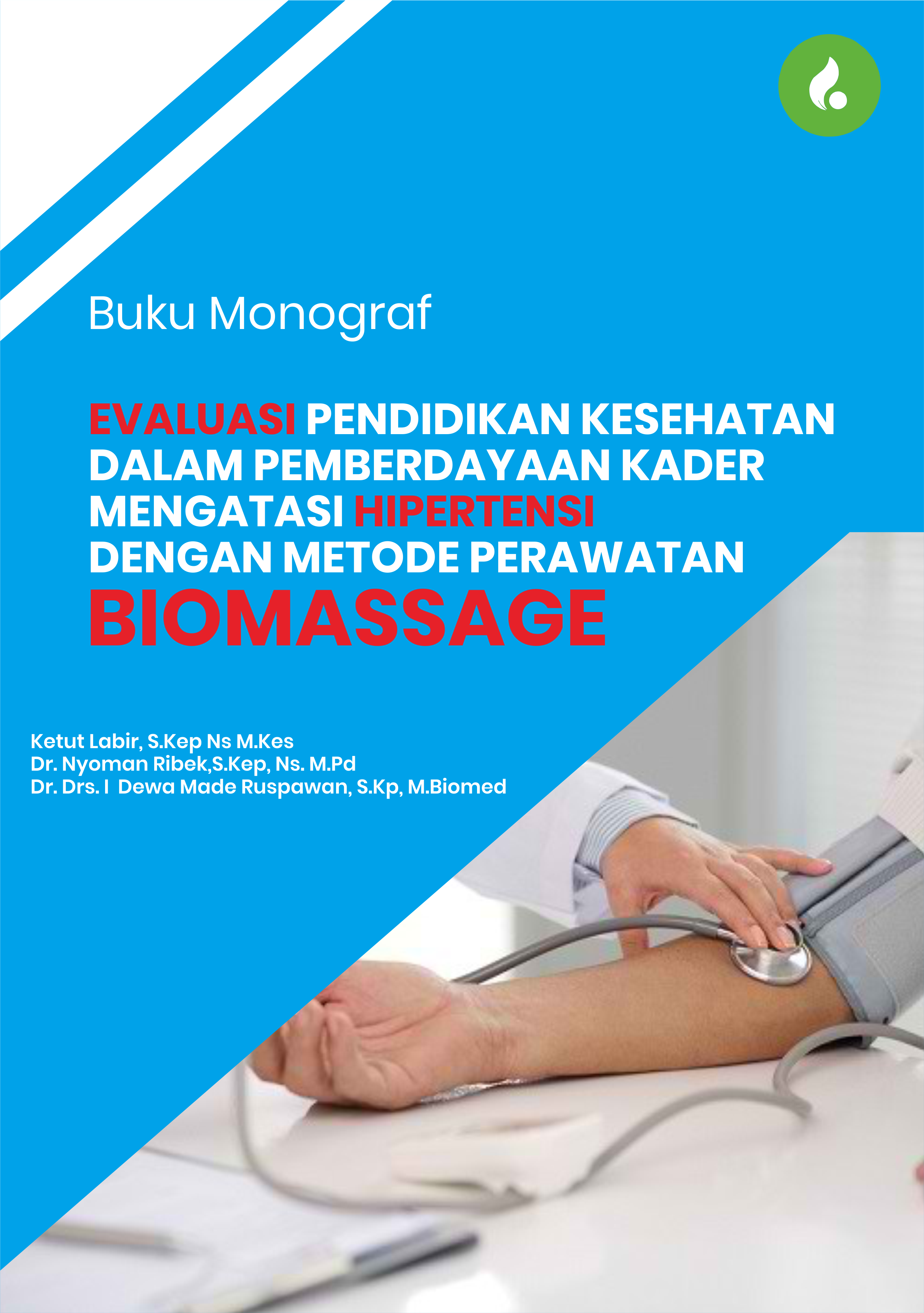 Buku Monograf EVALUASI PENDIDIKAN KESEHATAN DALAM PPEMBERDAYAAN KADER MENGATASI HIPERTENSI DENGAN METODE PERAWATAN BIOMASSAGE