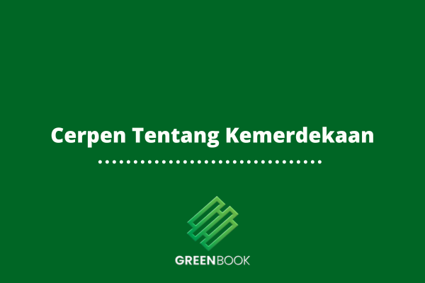 Cerpen Tentang Kemerdekaan