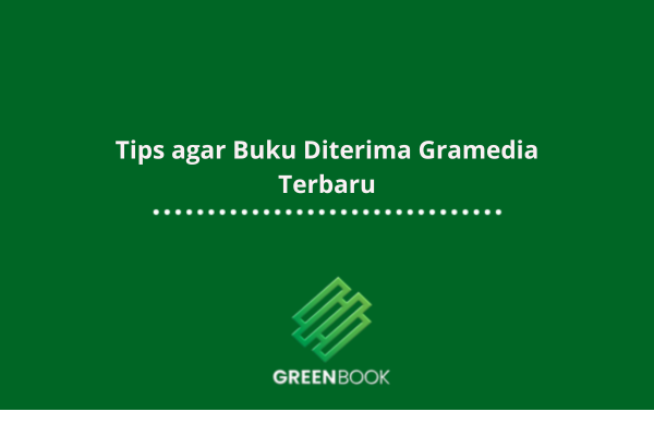 Tips agar Buku Diterima Gramedia Terbaru