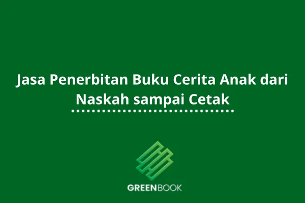 desain unggulan artikel jasa penerbitan buku cerita anak dari naskah sampai cetak